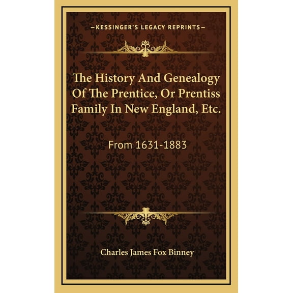 The History And Genealogy Of The Prentice, Or Prentiss Family In New England, Etc. : From 1631-1883 (Hardcover)