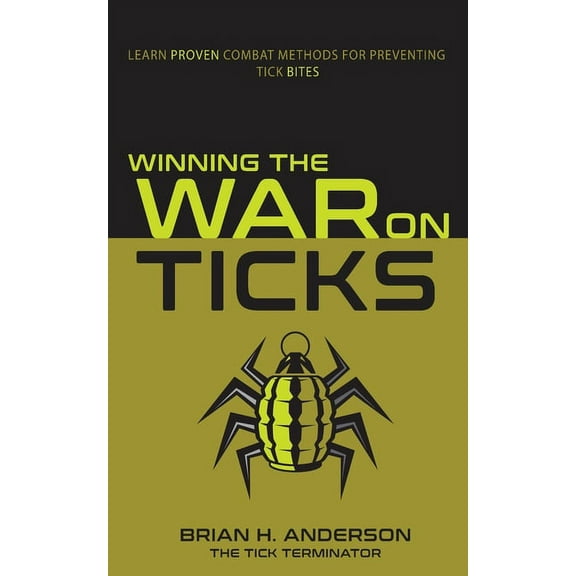 Winning the War on Ticks: Learn proven combat methods for preventing tick bites, (Paperback)