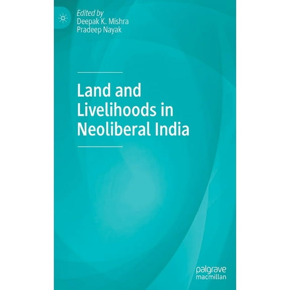 Land and Livelihoods in Neoliberal India, (Hardcover)