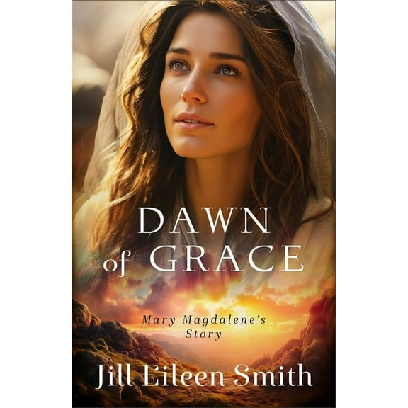 Dawn of Grace: Mary Magdalene's Story, (Hardcover)
