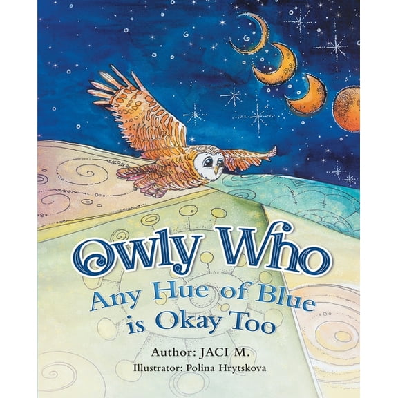 Blue Owly Who: Any Hue of Blue is Okay Too, Book 1, (Paperback)