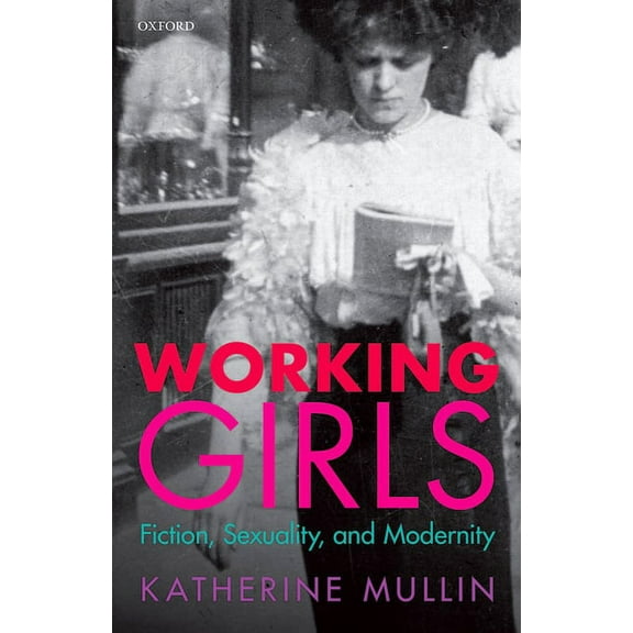 Working Girls: Fiction, Sexuality, and Modernity, (Hardcover)