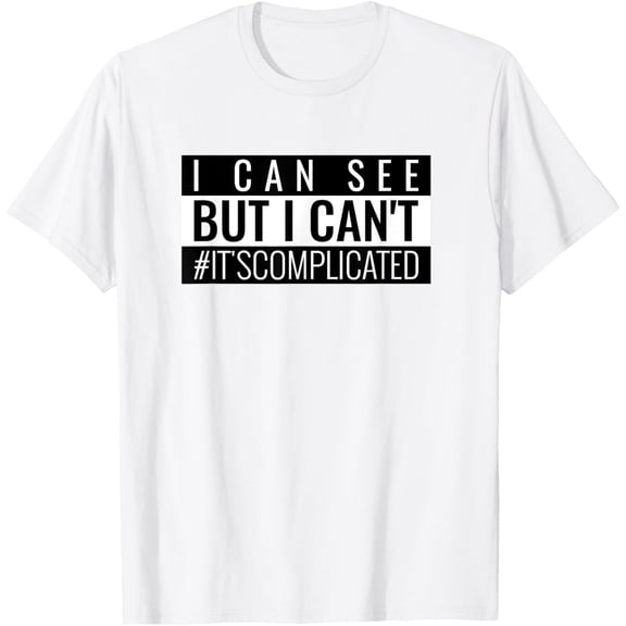 Exquisite and comfortable-I Can See But I Can't! T-Shirt