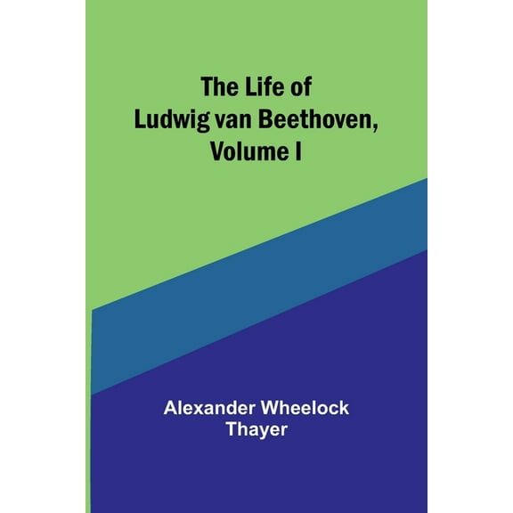 The Life of Ludwig van Beethoven, Volume I (Paperback)