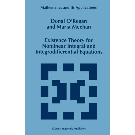 Mathematics and Its Applications Existence Theory for Nonlinear Integral and Integrodifferential Equations, Book 445, (Hardcover)