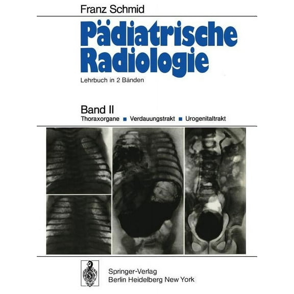 Pädiatrische Radiologie: Lehrbuch in 2 Bänden Band II Thoraxorgane - Verdauungstrakt - Urogenitaltrakt, (Paperback)