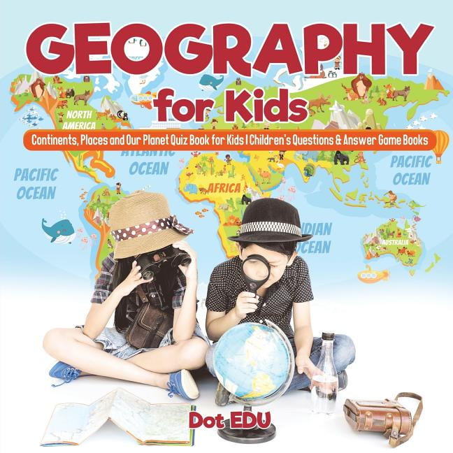 Geography for Kids Continents, Places and Our Planet Quiz Book for Kids Children's Questions & Answer Game Books (Paperback)
