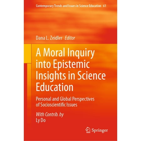 Contemporary Trends and Issues in Scienc A Moral Inquiry Into Epistemic Insights in Science Education: Personal and Global Perspectives of Socioscientific Issues Book 61 (Hardcover)