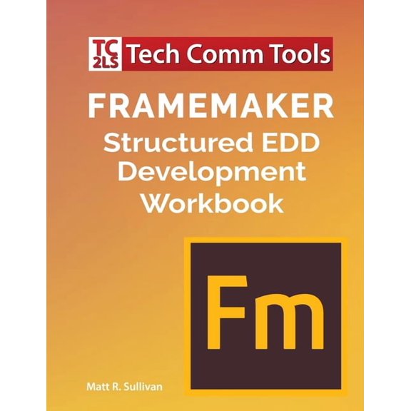 FrameMaker Structured EDD Development Workbook (2020 Edition), (Paperback)