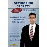 Offshoring Secrets: Building and Running a Successful India Operation [Paperback - Used]