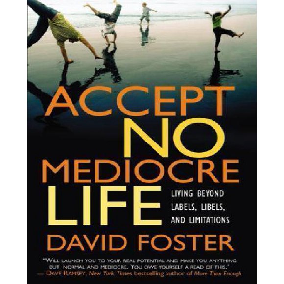 Accept No Mediocre Life: Living Beyond Labels, Libels, and Limitations