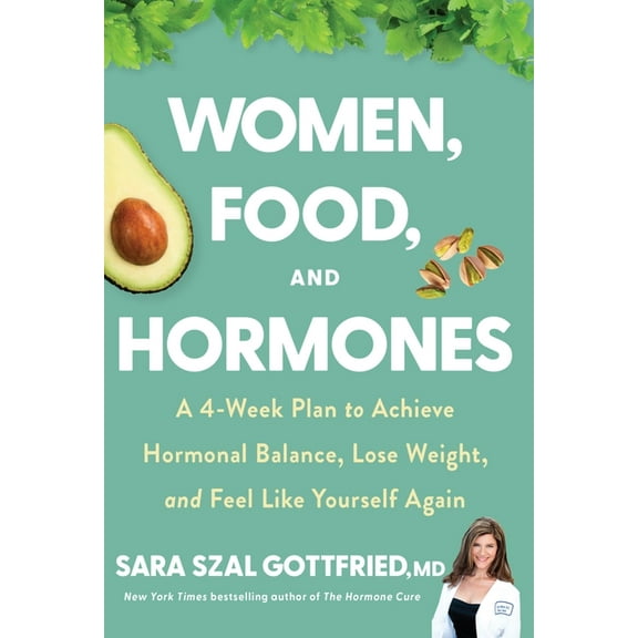 Women, Food, and Hormones: A 4-Week Plan to Achieve Hormonal Balance, Lose Weight, and Feel Like Yourself Again, (Hardcover)