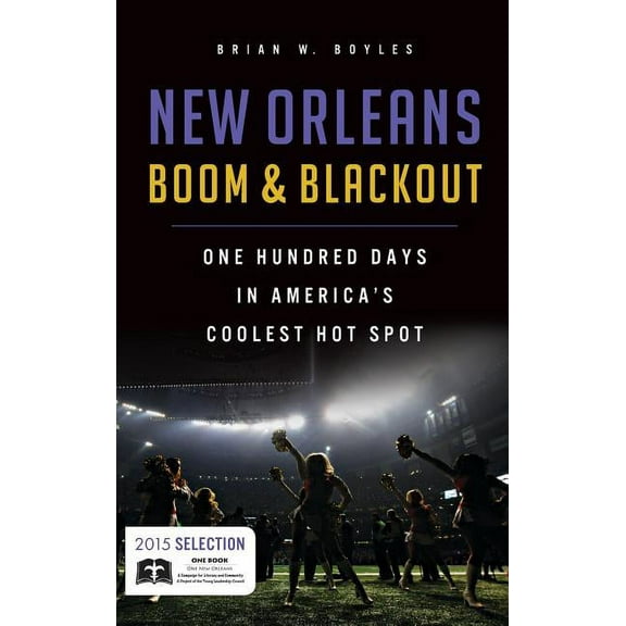 New Orleans Boom & Blackout: One Hundred Days in America's Coolest Hot Spot, (Hardcover)