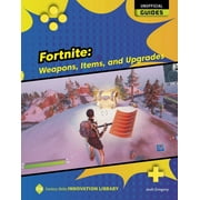 21st Century Skills Innovation Library: Unofficial Guides: Fortnite: Weapons, Items, and Upgrades (Paperback)