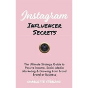Instagram Influencer Secrets : The Ultimate Strategy Guide to Passive Income, Social Media Marketing & Growing Your Personal Brand or Business (Paperback)