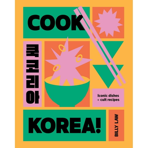 Cook Korea!: Iconic Dishes & Cult Recipes, (Hardcover)