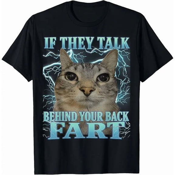 If They Talk Behind Your Back Fart Cat Meme Funny Men Women Top Unisex T-Shirt, up to Size 5XL