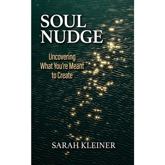 Soul Nudge: Uncovering What You're Meant to Create, (Paperback)