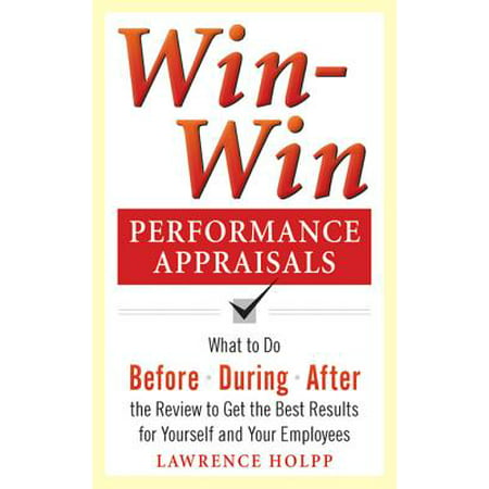 Win-Win Performance Appraisals: What to Do Before, During, and After the Review to Get the Best Results for Yourself and Your Employees - (Best Performance Car For Your Money)