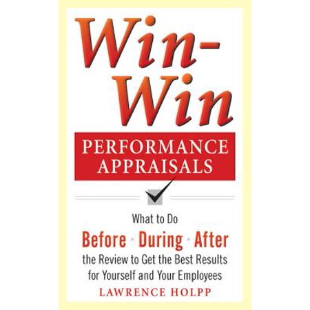 Win-Win Performance Appraisals: What to Do Before, During, and After the Review to Get the Best Results for Yourself and Your Employees - (Best Self Appraisal Sample)