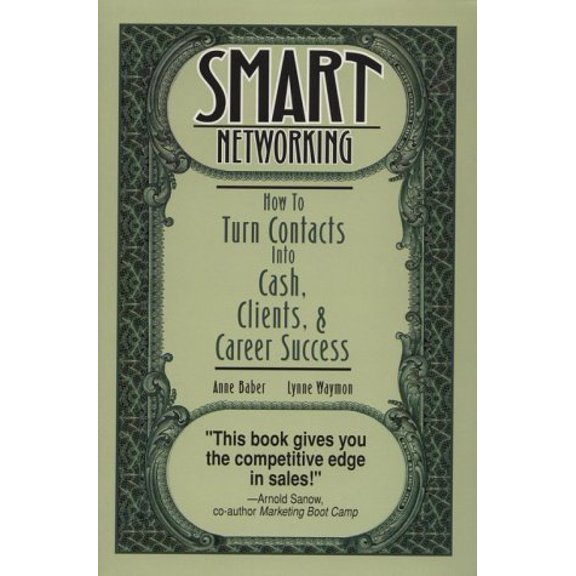 Pre-Owned Smart Networking: How to Turn Contacts Into Cash, Clients, and Career Success (Paperback) 0787236128 9780787236120
