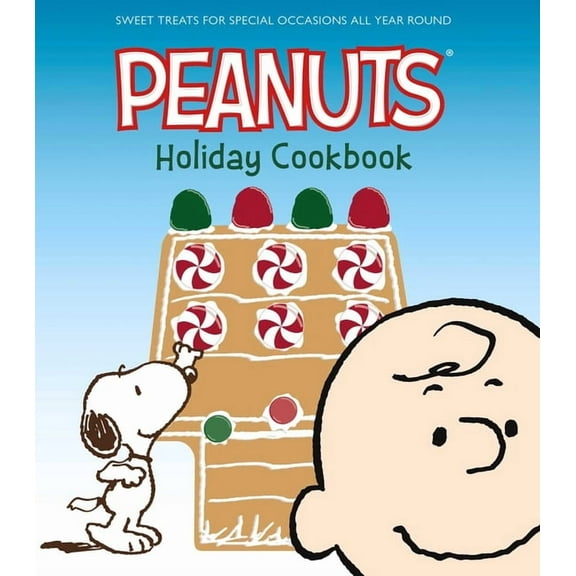 The Peanuts Holiday Cookbook : Sweet Treats for Favorite Occasions All Year Round (Hardcover)