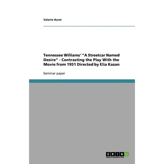 Tennessee Williams' a Streetcar Named Desire - Contrasting the Play with the Movie from 1951 Directed by Elia Kazan