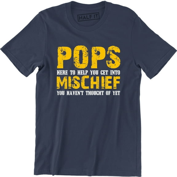 Pops Here To Help You Get Into Mischief You Haven't Thought Of Yet Men's T-Shirt