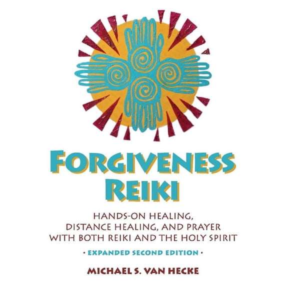 Forgiveness Reiki: Hands-On Healing, Distance Healing, and Prayer with Reiki & the Holy Spirit, (Paperback)