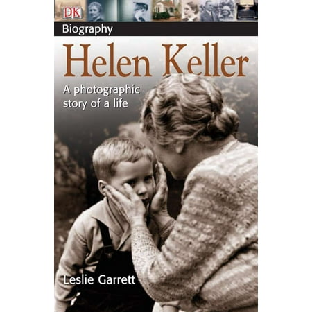 DK Biography: Helen Keller : A Photographic Story of a (Helen Keller The Best Things In Life)