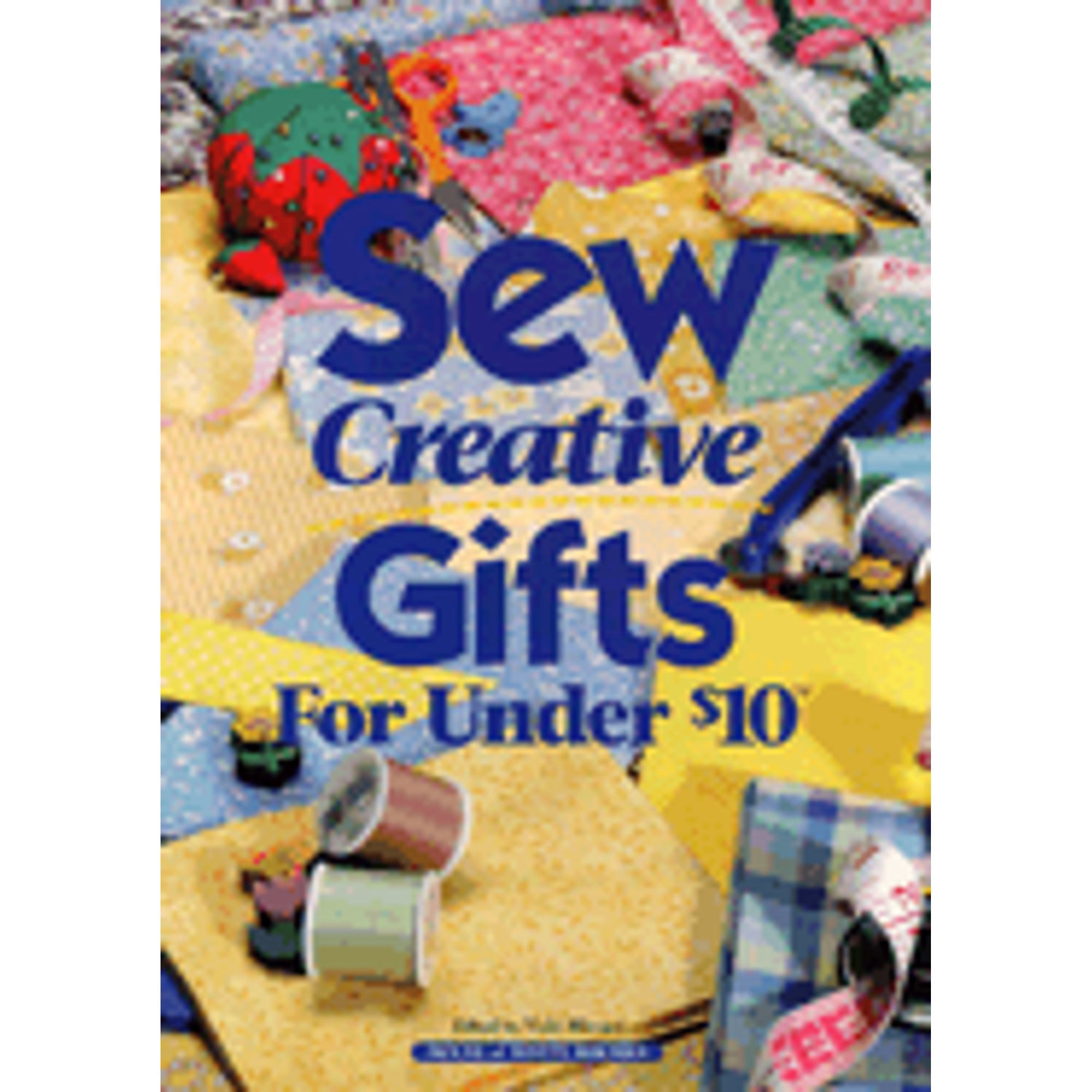 Sew Creative Gifts Under $10 (Hardcover) by Vicki Blizzard