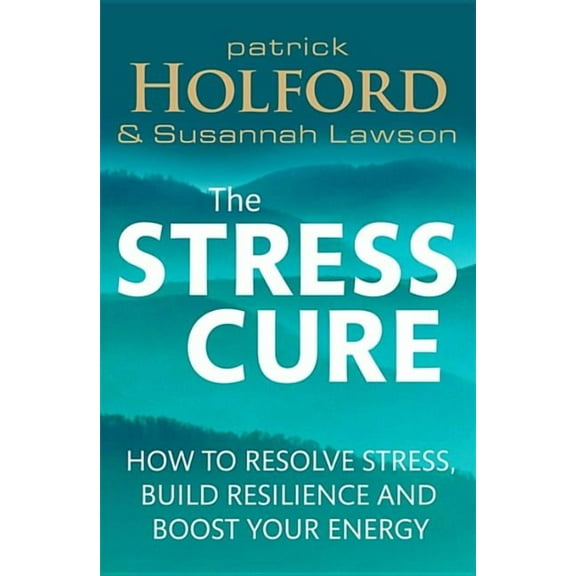 The Stress Cure: How to Resolve Stress, Build Resilience and Boost Your Energy, (Paperback)