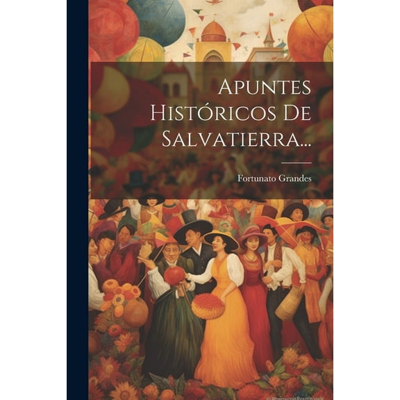 Apuntes Históricos De Salvatierra... (Paperback)