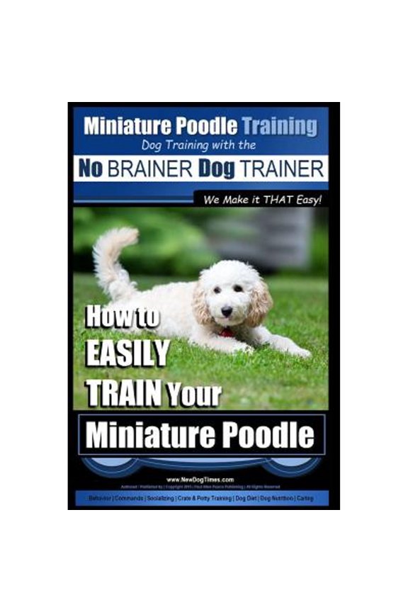 Pre-Owned Miniature Poodle Training Dog Training with the No BRAINER Dog TRAINER We Make it THAT Easy!: How to (Paperback) by Paul Allen Pearce