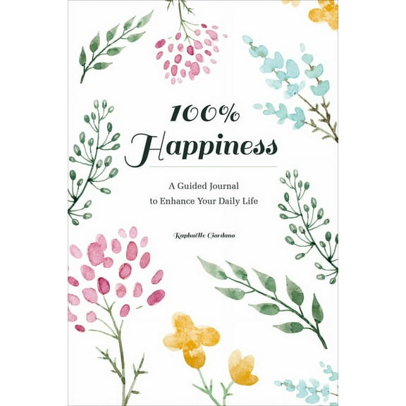 100% Happiness: A Guided Journal to Enhance Your Daily Life, (Paperback)