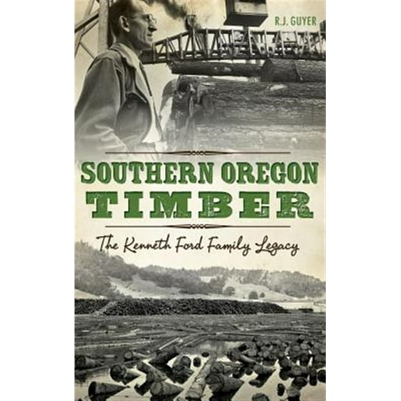 Southern Oregon Timber: The Kenneth Ford Family Legacy (Hardcover)
