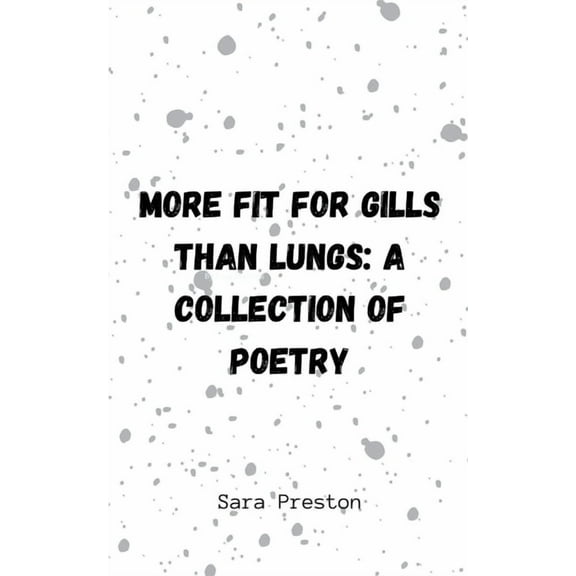 More Fit for Gills Than Lungs: A Collection of Poetry, (Paperback)