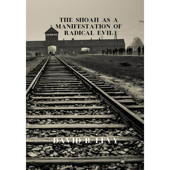 The Shoah as a Manifestation of Radical Evil, (Hardcover)
