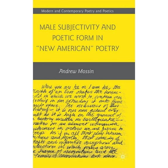 Modern and Contemporary Poetry and Poeti Male Subjectivity and Poetic Form in New American Poetry, (Hardcover)