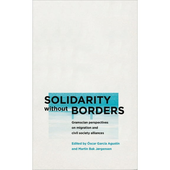 Reading Gramsci: Solidarity without Borders : Gramscian Perspectives on Migration and Civil Society (Paperback)