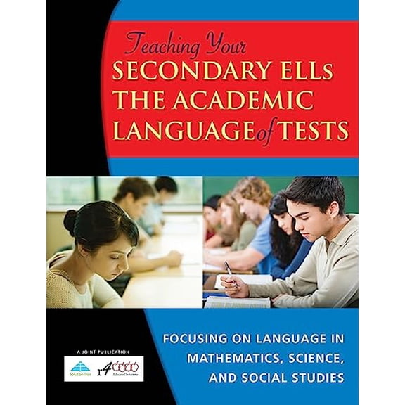 Pre-Owned Teaching Your Secondary ELLs the Academic Language of Tests: Focusing on Language in Mathematics, Science, and Social Studies (Paperback) 1934009717 9781934009710