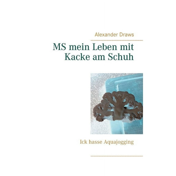 MS mein Leben mit Kacke am Schuh: Ick hasse Aquajogging, (Paperback)