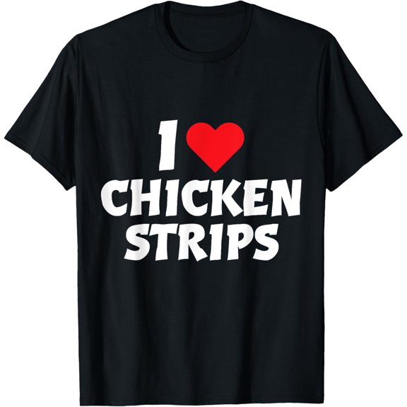 I Love Chicken Strips Crispy Chicken Fingers Fast Food Lover T-Shirt