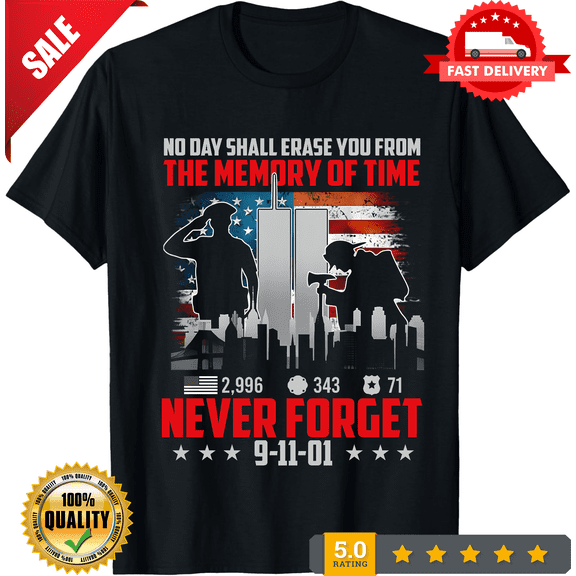 No Day Shall Erase The Memory Of Time 9 11 01 Never Forget Unisex T-shirt S-5XL, LIMITED EDITION-TH64799