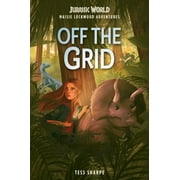 Maisie Lockwood Adventures: Maisie Lockwood Adventures #1: Off the Grid (Jurassic World) (Series #1) (Hardcover)
