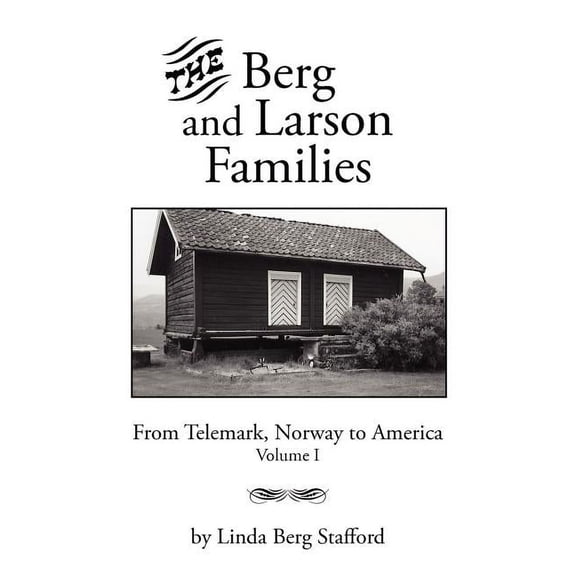 Berg And Larson Families : From Telemark, Norway to America