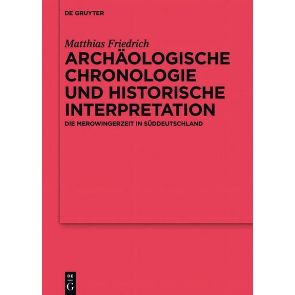 Ergänzungsbände Zum Reallexikon der Germ Archäologische Chronologie und historische Interpretation, Book 96, (Hardcover)