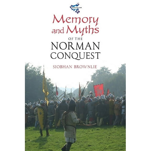 Medievalism Memory and Myths of the Norman Conquest, Book 3, (Hardcover)