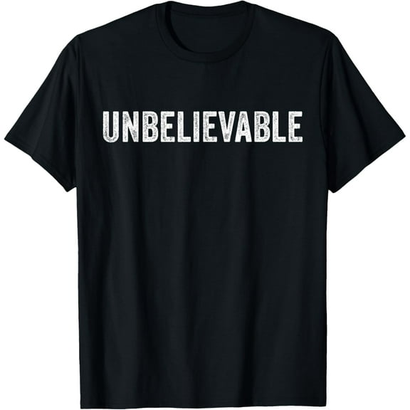 Unbelievable Funny Saying Vintage Distressed T-Shirt