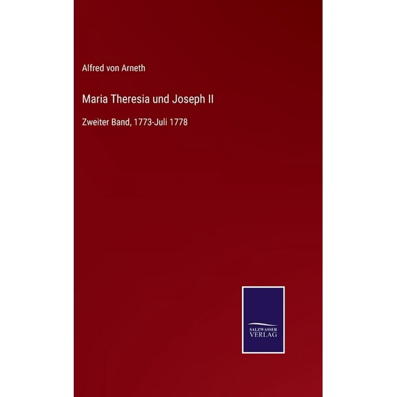 Maria Theresia und Joseph II : Zweiter Band, 1773-Juli 1778 (Hardcover)
